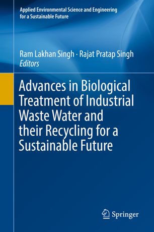 Advances in Biological Treatment of Industrial Waste Water and their Recycling for a Sustainable Future by Ram Lakhan Singh, Rajat Pratap Singh (2019) 2