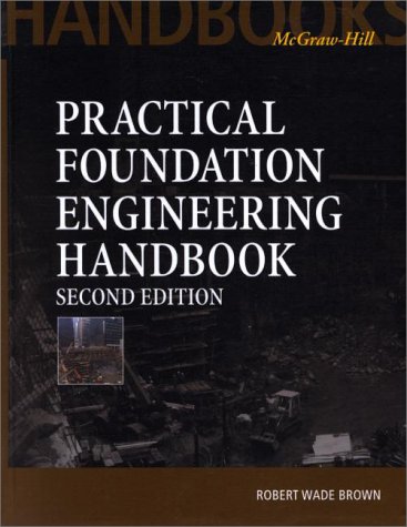 Practical Foundation Engineering Handbook by Robert Wade Brown (2nd:Edition) 2