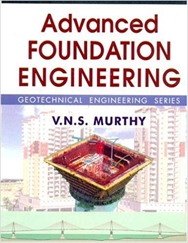 Advanced Foundation Engineering: Geotechnical Engineering Series by V.N.S Murthy 2