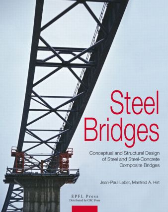 Steel Bridges - Conceptual and Structural Design of Steel & Steel-Concrete Composite Bridges by Manfred.A, Lebet, Jean-Paul; Hirt (2013) 2