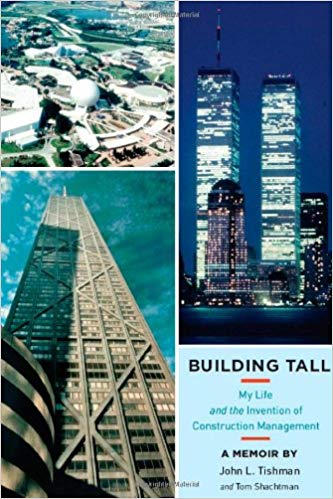 Building Tall. My Life & the Invention of Construction-Management ;by John L.Tishman, Tom Shachtman. 2