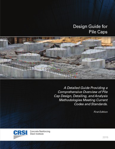 Design Guide for Pile Caps ;by Timothy .Mays (CRSI,2015) 2