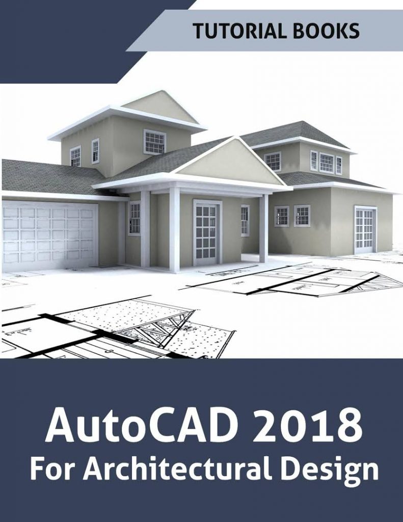 AutoCAD 2018 For Architectural Design cover Author(s): Tutorial Books Publisher: CreateSpace Independent Publishing, Year: 2017 2