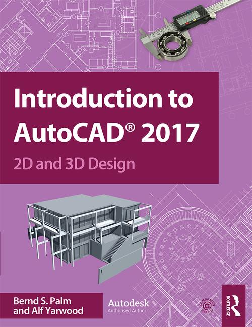 Introduction to AutoCAD 2017: 2D and 3D Design Book by A. Yarwood and Bernd S. Palm 2