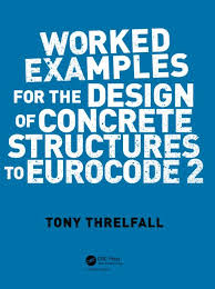 Worked Examples for the Design of Concrete Structures to Eurocode 2 Book by A. J. Threlfall 2