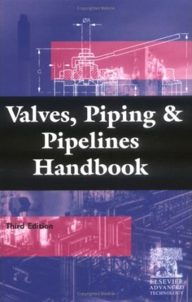 Valves, Piping, and Pipelines Handbook Book by Christopher Dickenson 2