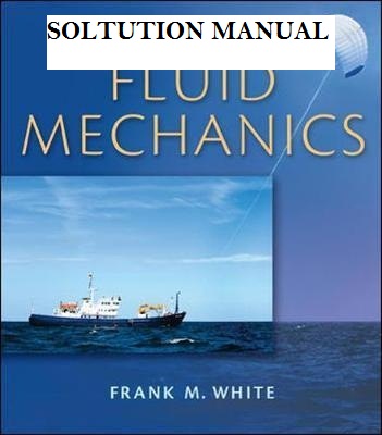 SOLUTION MANUAL of Fluid mechanics Book by Frank White 2