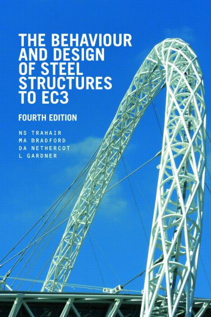 The Behaviour and Design of Steel Structures to EC3, Fourth Edition Textbook by David A. Nethercot, Leroy Gardner, M. A. Bradford, and N. S. Trahair 2