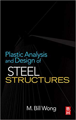 Plastic analysis and design of steel structures Book by Bill Wong 2