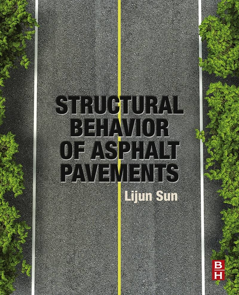 Structural Behavior of Asphalt Pavements: Integrated Analysis and Design of Conventional and Heavy Duty Asphalt Pavement Front By Lijun Sun 2