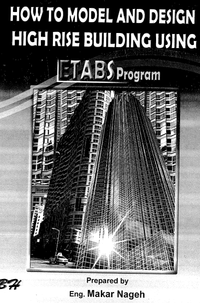 How to Model and Design High Rise Buildings using ETABS program By: Eng. Makar Negeh & Gamal A. Khlifa 2
