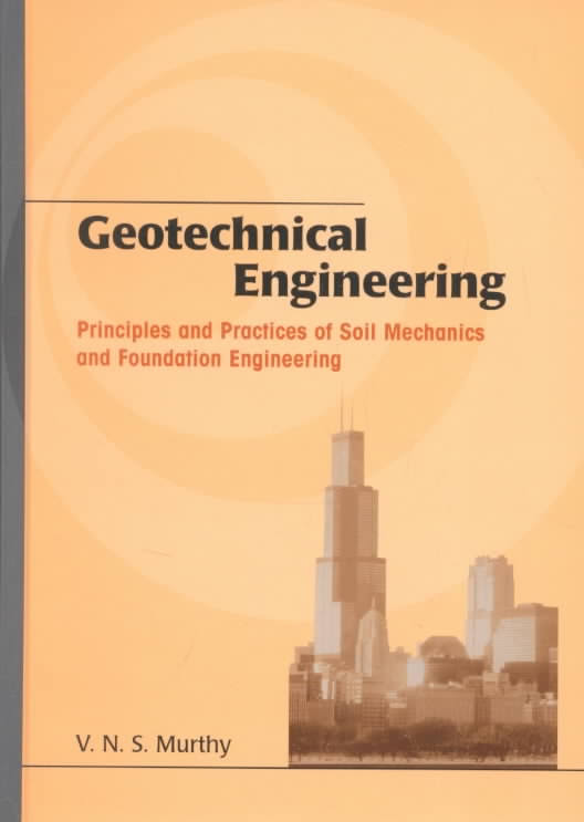 Geotechnical Engineering: Principles and Practices of Soil Mechanics and Foundation Engineering by V.N.S. Murthy 2