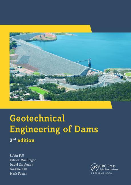Geotechnical Engineering of Dams, 2nd Edition Book by David Stapledon, Graeme Bell, Mark Foster, Patrick MacGregor, and Robin Fell 2