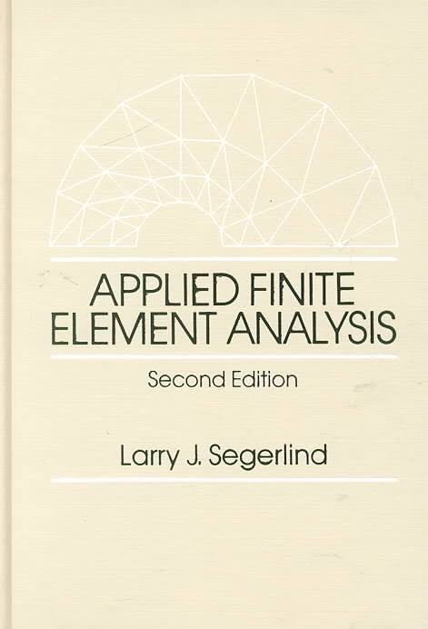 Applied finite element analysis Textbook by Larry J. Segerlind 2