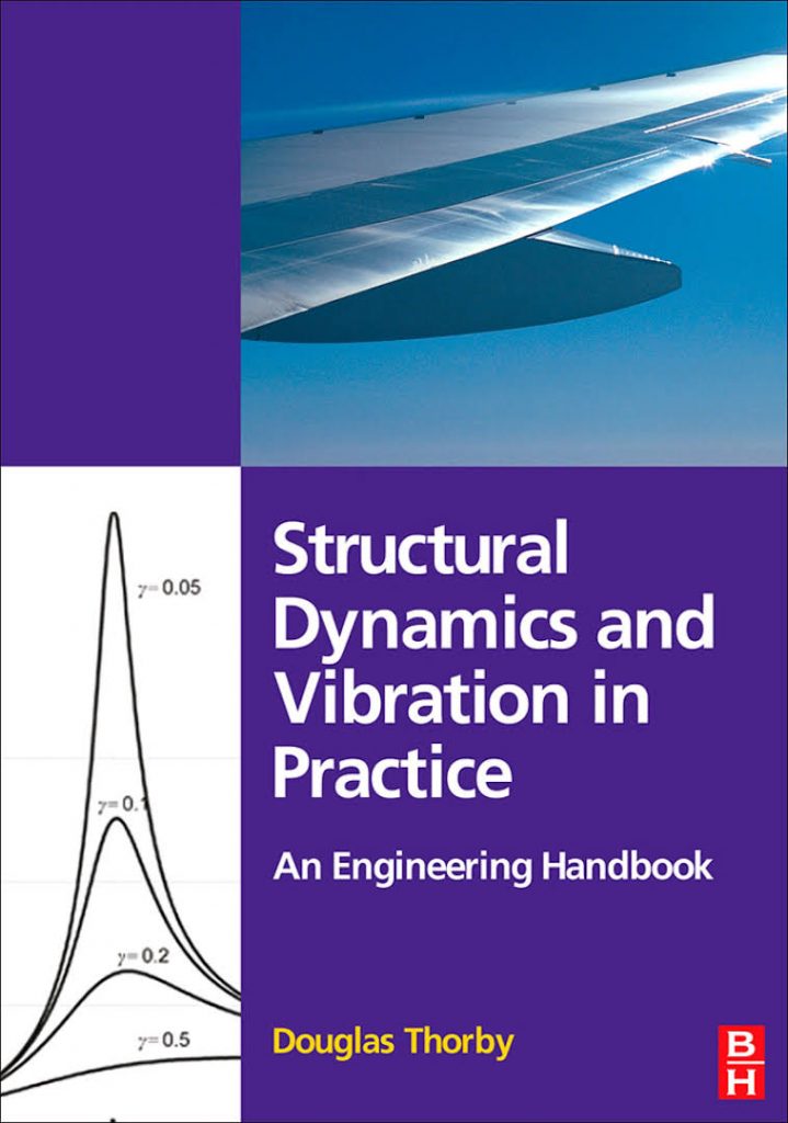 Structural Dynamics and Vibration in Practice: An Engineering Handbook Book by Douglas Thorby 2
