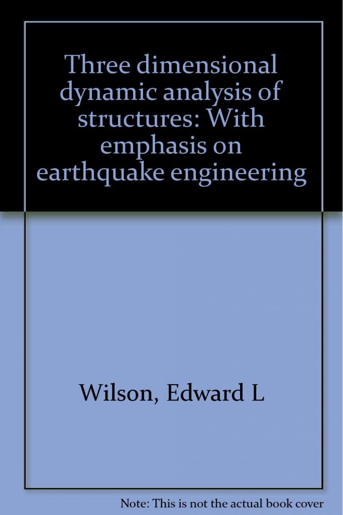 Three-Dimensional Static and Dynamic Analysis of Structures by Edward L. Wilson 2