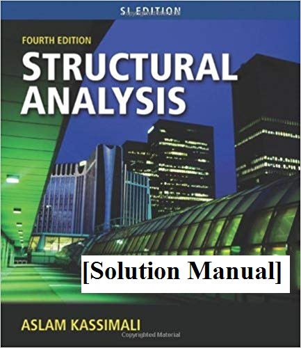 [Solution Manual] Structural Analysis, (SI 4th Ed). by Aslam Kassimali 2