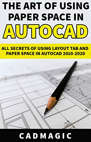 [2020] The Art Of Using Paper Space In AutoCAD: All Secrets Of Using Layout Tab and Paper Space In AutoCAD 2010-2020	by CAD Magic 2