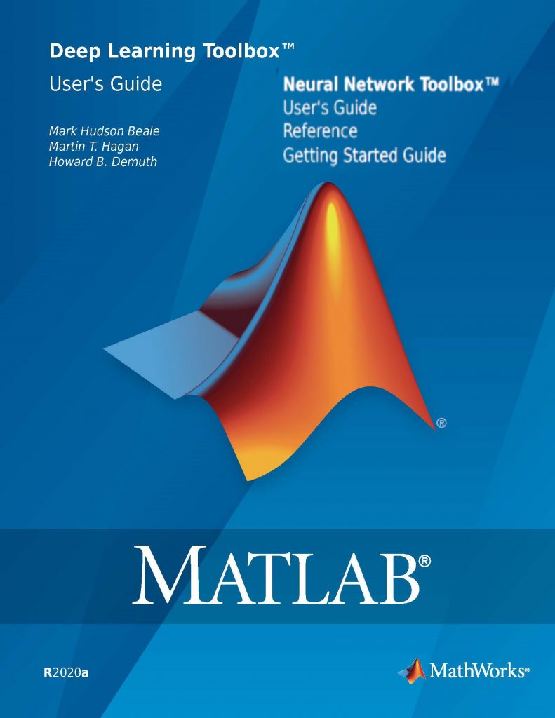 MATLAB 2020 Deep Learning Toolbox (Started Guide, Users Guide, Reference) Neural Network Toolbox (Started Guide, Users Guide, Reference) 2