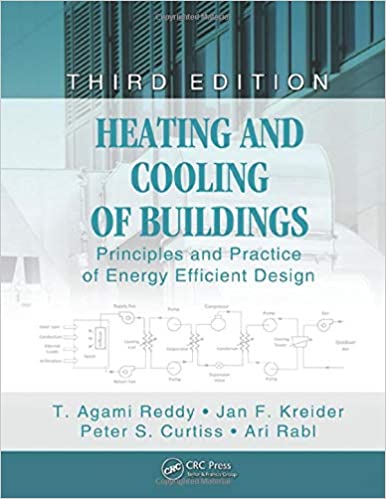 Heating and Cooling of Buildings: Principles and Practice of Energy Efficient Design,3rd Ed by T. Agami Reddy, Jan F. Kreider, Peter S. Curtiss 2