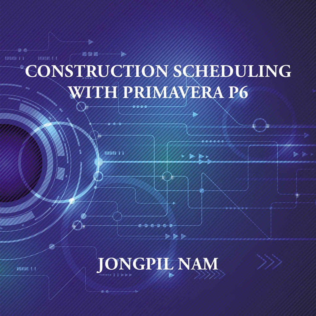 Construction Scheduling With Primavera P6 Jongpil Nam [2016] 2