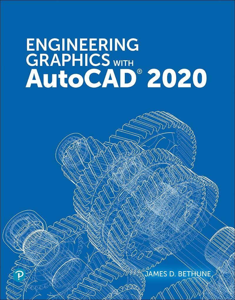 Engineering Graphics with AutoCAD 2020 Textbook by James D. Bethune 2