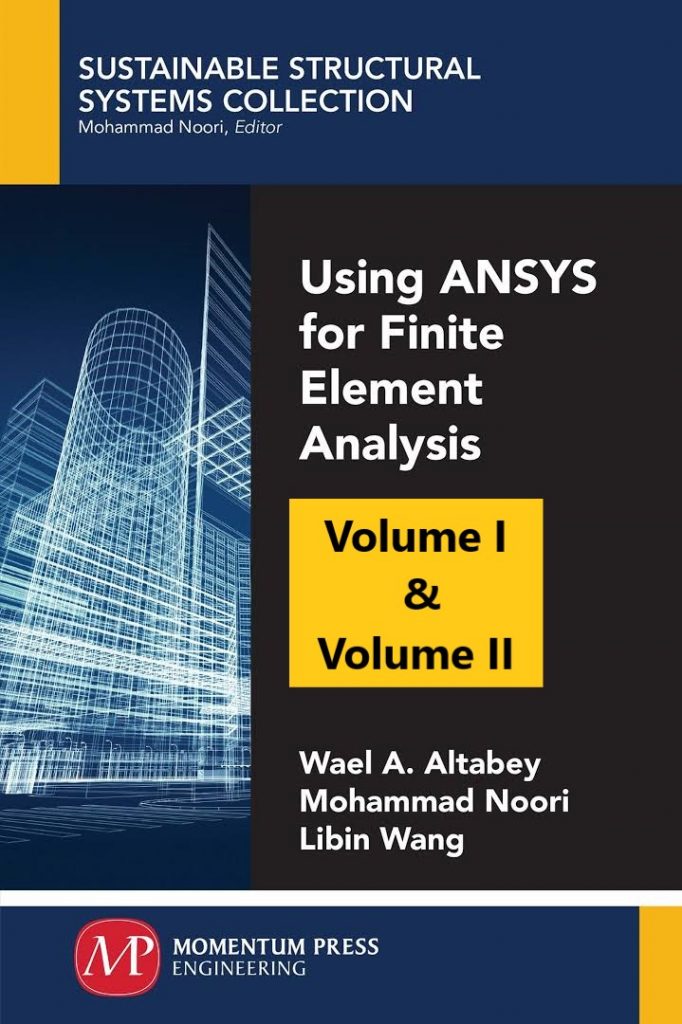 ANSYS for Finite Element Analysis Volume I - & Volume II - Tutorials by Wael Altabey, Mohammad Noori, Libin Wang 2