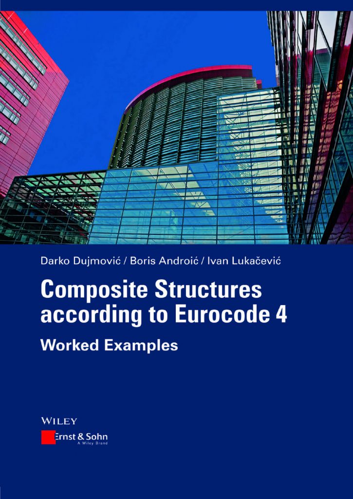 Composite Structures according to Eurocode 4 Worked Examples Darko Dujmović Boris Androić Ivan Lukačević 2
