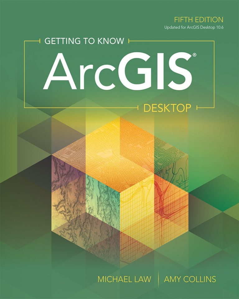 Getting to Know ArcGIS Desktop 5th Edition by Michael Law, Amy Collins Civil MDC