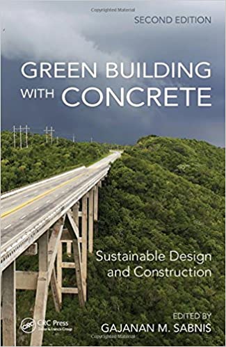 Green Building with Concrete: Sustainable Design and Construction, Second Edition by Gajanan M. Sabnis [2nd Edition] 2