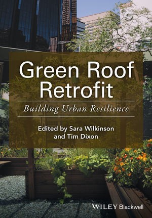 Green Roof Retrofit: Building Urban Resilience Sara J. Wilkinson, Tim Dixon 2