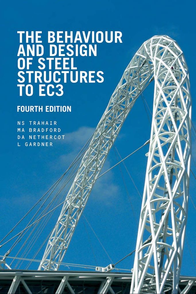 The Behaviour and Design of Steel Structures to EC3 [Fourth edition] N.S. Trahair, M.A. Bradford, D.A. Nethercot, and L. Gardner 2