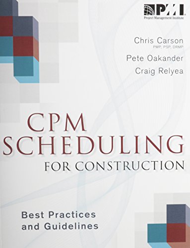 CPM scheduling for construction : best practices and guidelines Christopher Carson, Peter Oakander 2
