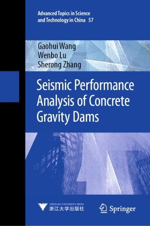 2021 Seismic Performance Analysis of Concrete Gravity Dams Book by Gaohui Wang, Sherong Zhang, and Wenbo Lu 6