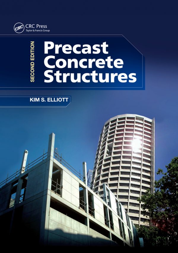 Precast Concrete Structures, Second Ed 2016 By Kim S. Elliott - Civil MDC