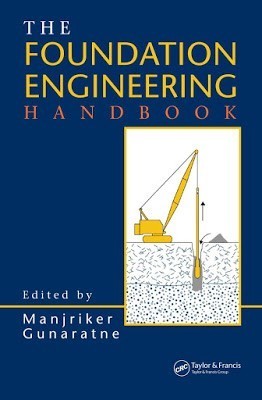 The Foundation Engineering Handbook, First Edition Manjriker Gunaratne 2
