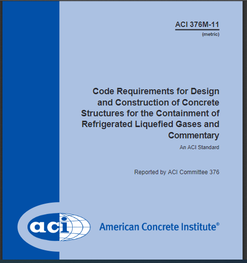 Code Requirements for Design and Construction of Concrete Structures for the Containment of Refrigerated Liquefied Gases and Commentary (ACI 376M-11) 2