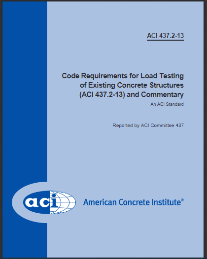 Code Requirements for Load Testing of Existing Concrete Structures (ACI 437.2-13) and Commentary 2