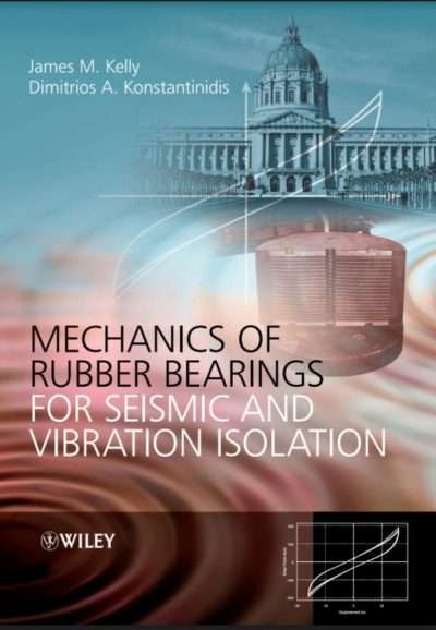 Mechanics of Rubber Bearings for Seismic and Vibration Isolation by James M. Kelly, Dimitrios Konstantinidis 3