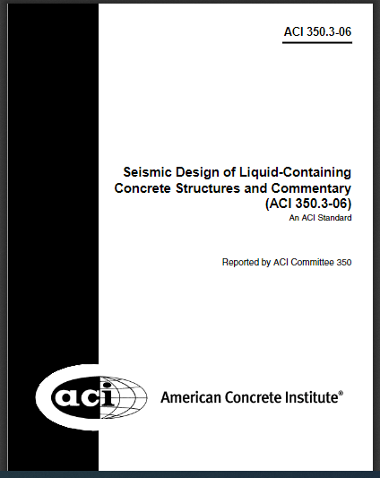 Seismic Design of Liquid-Containing Concrete Structures and Commentary (ACI 350.3-06) 2