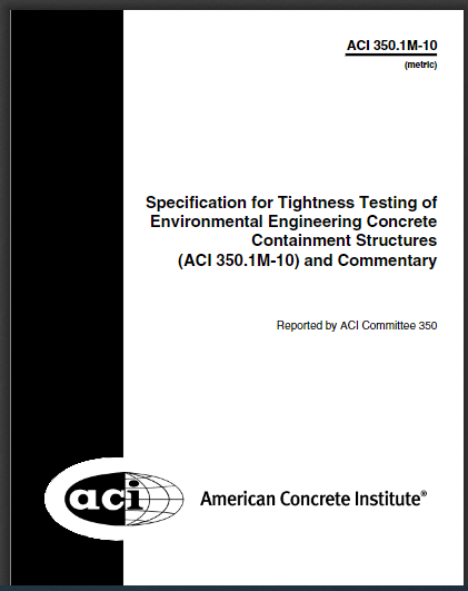 Specification for Tightness Testing of Environmental Engineering Concrete Containment Structures (ACI 350.1M-10) and Commentary 2