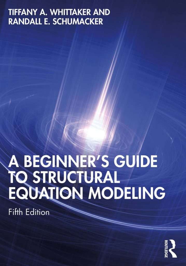 2022 A Beginner's Guide to Structural Equation Modeling By Tiffany A. Whittaker, Randall E. Schumacker 2